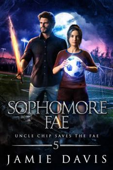 Sophomore Fae: An Urban Fantasy Action Romp (Uncle Chip Saves the Fae)