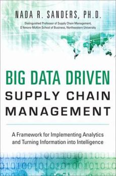 Hardcover Big Data Driven Supply Chain Management: A Framework for Implementing Analytics and Turning Information Into Intelligence Book