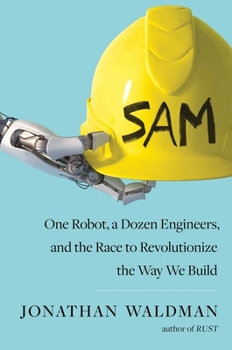 Hardcover Sam: One Robot, a Dozen Engineers, and the Race to Revolutionize the Way We Build Book