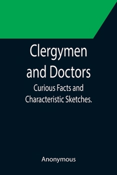 Paperback Clergymen and Doctors; Curious Facts and Characteristic Sketches. Book