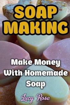 Paperback Soap Making: Make Money With Homemade Soap Book