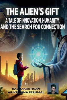 The Alien’s Gift: A Tale of Innovation, Humanity, and the Search for Connection
