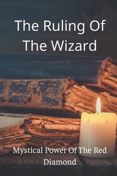 The Ruling Of The Wizard: Mystical Power Of The Red Diamond: Fairy Tale Of Magical Red Diamon