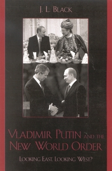 Hardcover Vladimir Putin and the New World Order: Looking East, Looking West? Book