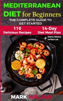 Paperback Mediterranean Diet For Beginners: The Complete Guide to Get Started With The Top 10 Tips to Success + 110 Delicious Recipes and 14 - Day Diet Meal Pla Book