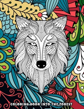 Paperback Coloring Book Into The Forest: 50+ Unique & Adventurous Designs to Color - An Inky Adventure and Coloring Book for Adults (Activity Books, Mindfulnes Book