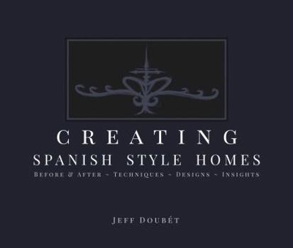 Unknown Binding Creating Spanish Style Homes: Before & After – Techniques – Designs – Insights Book