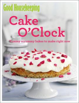 Paperback Good Housekeeping Cake O'Clock: Yummy scrummy bakes to make right now Book