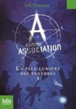 La pâle lumière des ténèbres - Book #1 of the A comme Association