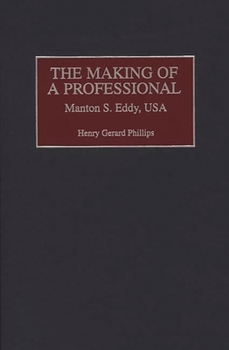 The Making of a Professional: Manton S. Eddy, USA (Contributions in Military Studies)