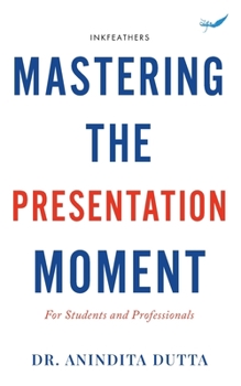 Paperback Mastering the Presentation Moment: For Students and Professional Book