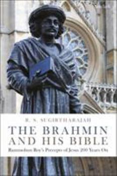 Hardcover The Brahmin and His Bible: Rammohun Roy's Precepts of Jesus 200 Years on Book