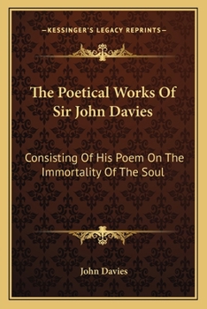 Paperback The Poetical Works Of Sir John Davies: Consisting Of His Poem On The Immortality Of The Soul: The Hymns Of Astrea (1773) Book