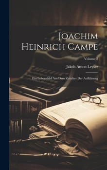 Joachim Heinrich Campe: Ein Lebensbild Aus Dem Zeitalter Der Aufkl�rung; Volume 2