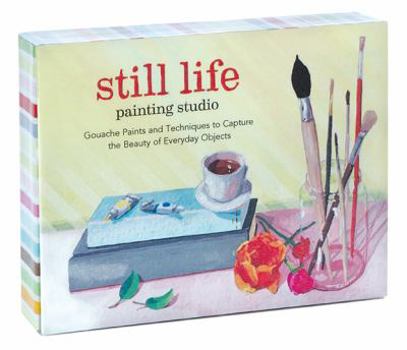 Misc. Still Life Painting Studio: Gouache Paints and Techniques to Capture the Beauty of Everyday Objects [With Paint Brush and Paint] Book