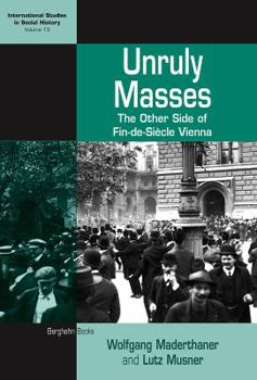Paperback Unruly Masses: The Other Side of Fin-De-Siecle Vienna Book