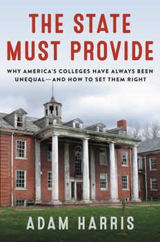 Hardcover The State Must Provide: Why America's Colleges Have Always Been Unequal--And How to Set Them Right Book