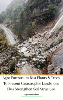 Paperback Agro Forestrium Best Plants & Trees To Prevent Catastrophic Landslides Plus Strengthen Soil Structure Book