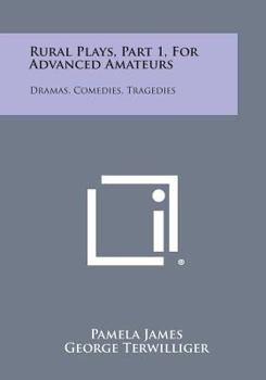 Paperback Rural Plays, Part 1, for Advanced Amateurs: Dramas, Comedies, Tragedies Book
