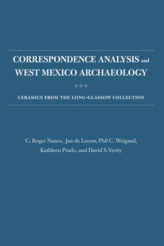 Hardcover Correspondence Analysis and West Mexico Archaeology: Ceramics from the Long-Glassow Collection Book