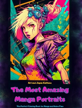 Hardcover The Most Amazing Manga Portraits - The Perfect Coloring Book for Manga and Anime Fans: A Journey through the Wonderful Worlds of Japan´s Best Manga an Book