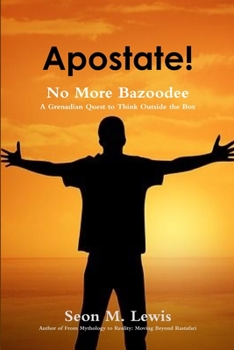 Paperback Apostate! No More Bazoodee: A Grenadian Quest to Think Outside the Box Book