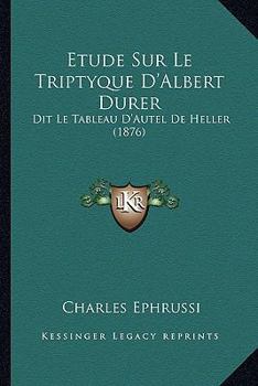 Paperback Etude Sur Le Triptyque D'Albert Durer: Dit Le Tableau D'Autel De Heller (1876) [French] Book