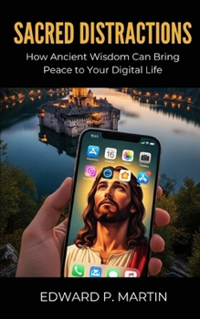 Paperback Sacred Distractions: How Ancient Wisdom Can Bring Peace to Your Digital Life Book