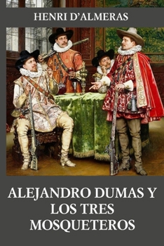 Alejandro Dumas y los tres mosqueteros (Spanish Edition)