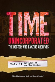 Paperback Time, Unincorporated 3: The Doctor Who Fanzine Archives: (Vol. 3: Writings on the New Series) Book