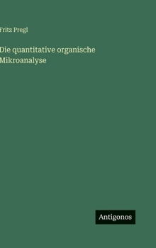 Die quantitative organische Mikroanalyse