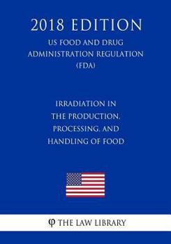 Irradiation in the Production, Processing and Handling of Food (US Food and Drug Administration Regulation) (FDA)