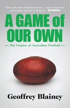 Paperback A Game of Our Own: The Origins of Australian Football Book