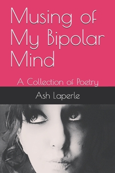 Musing of my Bipolar Mind: A collection of Poetry