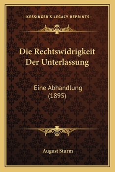 Paperback Die Rechtswidrigkeit Der Unterlassung: Eine Abhandlung (1895) [German] Book