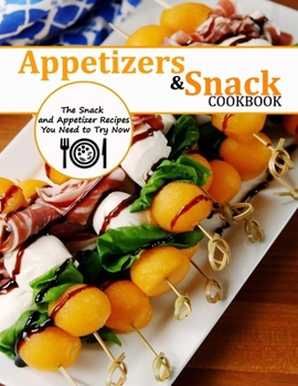 Paperback Appetizers and Snack Cookbook: The Snack and Appetizer Recipes You Need to Try Now Book