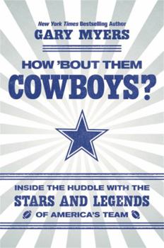 Hardcover How 'Bout Them Cowboys?: Inside the Huddle with the Stars and Legends of America's Team Book