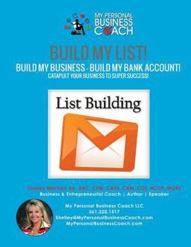 Build My List! - Build My Business! - Build My Bank Account!: Using List Building Strategies, Email Marketing, Webinars and Much More to Track and Watch Your Income Grow!