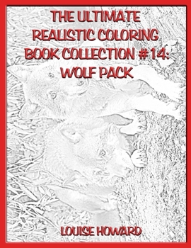 The Ultimate Realistic Coloring Book Collection #14: Wolf Pack