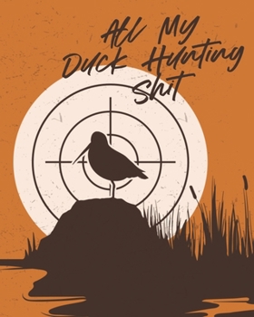 Paperback All My Duck Hunting Shit: Waterfowl Hunters Flyway Decoy Book