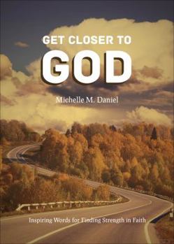 Paperback Get Closer to God: Inspiring Words for Finding Strength in Faith Book