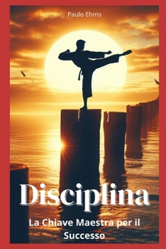 Paperback Disciplina: La Chiave Maestra per il Successo [Italian] Book