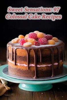 Paperback Sweet Sensations: 97 Colossal Cake Recipes Book