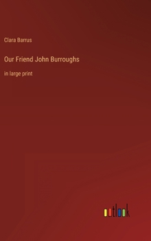 Hardcover Our Friend John Burroughs: in large print Book