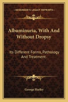 Paperback Albuminuria, With And Without Dropsy: Its Different Forms, Pathology And Treatment. Book