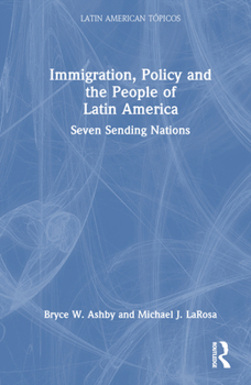 Hardcover Immigration, Policy and the People of Latin America: Seven Sending Nations Book