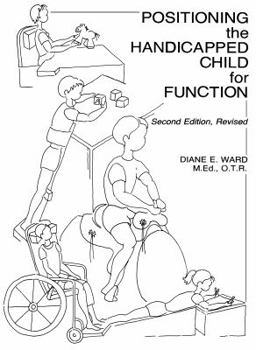 Paperback Positioning the Handicapped Child for Function: A Guide to Evaluate and Prescribe Equipment for the Child with Central Nervous System Dysfunction Book