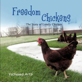 Paperback Freedom Chickens: The Story of Lonely Chicken Book