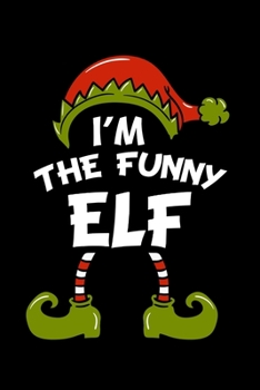 I'm the Funny Elf: Christmas Notebook to Write in, 6x9, Lined, 120 Pages Journal