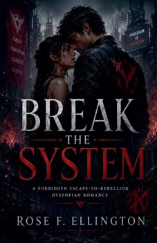 Break the System (The Controlled City Series a Forbidden Dystopian Enemies-To-Lovers Survival Romance)